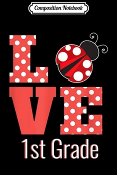 Composition Notebook: Love First Grade Back To School Ladybug  Journal/Notebook Blank Lined Ruled 6x9 100 Pages