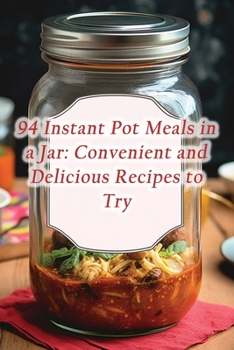 Paperback 94 Instant Pot Meals in a Jar: Convenient and Delicious Recipes to Try Book