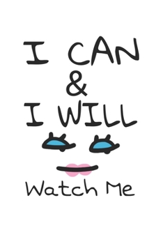 I can & I will watch me: Lined journal for Women and men and girls 120 pages 6*9