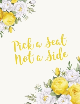 Paperback Pick a Seat Not a Side: Beautiful Floral Wedding Guest Book List Planner, Valentine & Engagement Gift Book