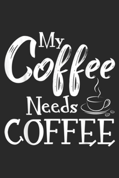 Paperback My Coffee Needs Coffee: My Coffee Needs Coffee For Women Men & KIds Journal/Notebook Blank Lined Ruled 6x9 100 Pages Book