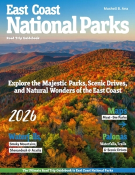 EAST COAST NATIONAL PARKS ROAD TRIP GUIDE: Discover Acadia, Shenandoah & Great Smoky Mountains – Scenic DRIVES, Outdoor Adventures, Hidden Trails,HIKES, Camping Tips & Breathtaking Landscapes