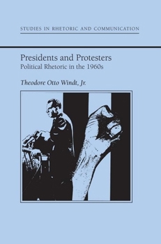 Presidents and Protestors: Political Rhetoric in the 1960S (Studies Rhetoric & Communicati) - Book  of the Studies in Rhetoric and Communication