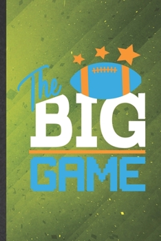 The Big Game: Rugby Blank Lined Notebook Write Record. Practical Dad Mom Anniversary Gift, Fashionable Funny Creative Writing Logbook, Vintage Retro 6X9 110 Page