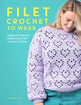 Paperback Filet Crochet to Wear: Beginner-Friendly Patterns for Filet Crochet Clothes Book