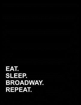 Paperback Eat Sleep Broadway Repeat: Genkouyoushi Notebook Book