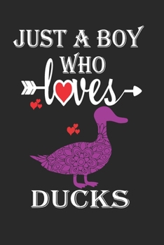 Paperback Just a Boy Who Loves Ducks: Gift for Ducks Lovers, Ducks Lovers Journal / Notebook / Diary / Birthday Gift Book