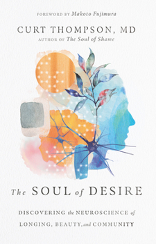Hardcover The Soul of Desire: Discovering the Neuroscience of Longing, Beauty, and Community Book
