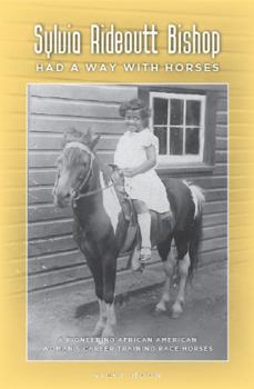 Paperback Sylvia Rideoutt Bishop Had a Way With Horses: A Pioneering African American Woman’s Career Training Race Horses Book