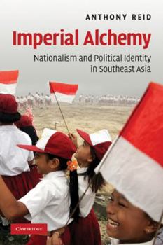 Paperback Imperial Alchemy: Nationalism and Political Identity in Southeast Asia Book