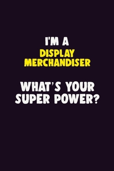 Paperback I'M A Display Merchandiser, What's Your Super Power?: 6X9 120 pages Career Notebook Unlined Writing Journal Book