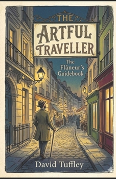 Paperback The Artful Traveller: The Flâneur's Guidebook Book