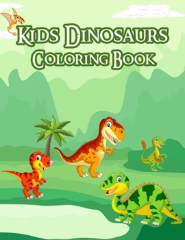 Kids Dinosaurs Coloring Book: 50 Cute Dinosaurs Coloring Pages For Kids Will Enjoy Found Inside Our Insect Coloring Book For Girls and Boys