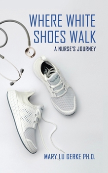 Paperback Where White Shoes Walk: A Nurse's Journey Book