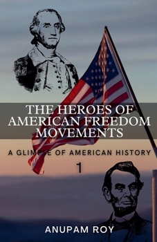 Paperback The Heroes of American Freedom Movements: A Glimpse of American History Book