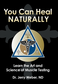 Hardcover You Can Heal Naturally: Learn the Art and Science of Muscle Testing Book