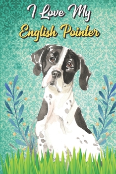 I Love My English Pointer: Beer Brewing Journal and Notebook for Recipes and Instruction. Great Gift for Men and Women that Drink. Cute Dog on Cover.