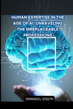 Paperback Human Expertise in the Age of AI: Unraveling the Irreplaceable Professions Book
