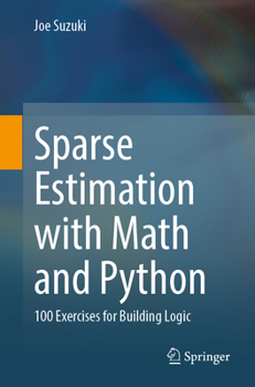 Paperback Sparse Estimation with Math and Python: 100 Exercises for Building Logic Book