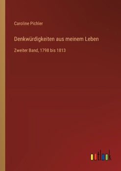 Denkwürdigkeiten aus meinem Leben: Zweiter Band, 1798 bis 1813