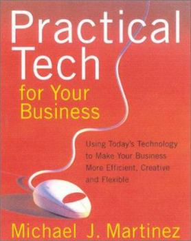 Paperback Practical Tech For Your Business: Using Today's Technology to Make Your Business More Efficient, Creative and Flexible Book