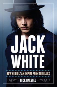 Hardcover Jack White: How He Built an Empire from the Blues Book