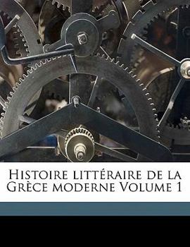 Paperback Histoire Litt?raire de la Gr?ce Moderne Volume 1 [French] Book