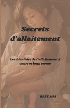 Secrets d'allaitement: Les bienfaits de l’allaitement à court et long terme