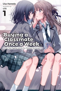 Paperback Buying a Classmate Once a Week, Vol. 1 (Light Novel): Our Time Together and the Five-Thousand-Yen Excuse Volume 1 Book