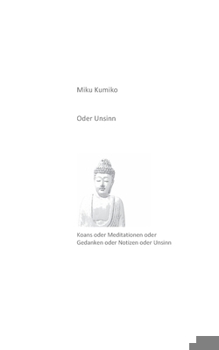 Paperback Oder Unsinn: Koans oder Meditationen oder Gedanken oder Notizen oder Unsinn [German] Book