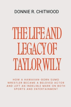 The Life and Legacy of Taylor Wily: How a Hawaiian-Born Sumo Wrestler Became a Beloved Actor and Left an Indelible Mark on Both Sports and Entertainment