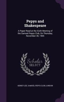 Hardcover Pepys and Shakespeare: A Paper Read at the Sixth Meeting of the Samuel Pepys Club, On Thursday, November 30, 1905 Book