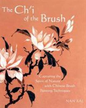 Paperback The Ch'i of the Brush: Capturing the Spirit of Nature with Chinese Brush Painting Techniques Book