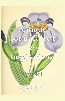 Paperback Antique Botanical Art & Inspirations: Volume I Book