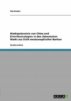 Paperback Marktpotenziale von China und Eintrittsstrategien in den chinesischen Markt aus Sicht westeuropäischer Banken [German] Book