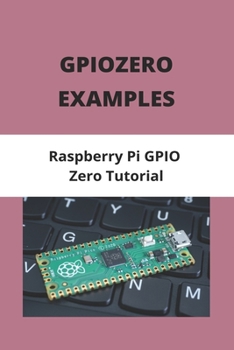 Paperback Gpiozero Examples: Raspberry Pi GPIO Zero Tutorial: Raspberry Pi Iot Os Book