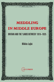 Paperback Meddling in Middle Europe: Britain and the 'Lands Between' 1919-1925 Book