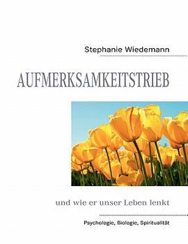 Paperback Aufmerksamkeitstrieb: und wie er unser Leben lenkt [German] Book