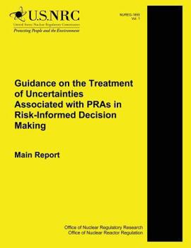 Paperback Guidance on the Treatment of Uncertainties Associated with PRAs in Risk-Informed Decision Making Main Report Book