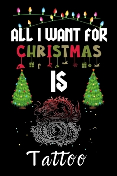 Paperback All I Want For Christmas Is Tattoo: Tattoo lovers Appreciation gifts for Xmas, Funny Tattoo Christmas Notebook / Thanksgiving & Christmas Gift Book