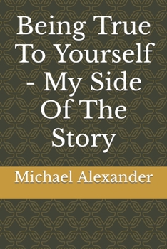 Paperback Being True To Yourself - My Side Of The Story Book