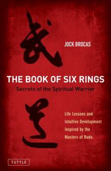 Paperback The Book of Six Rings: Secrets of the Spiritual Warrior (Life Lessons and Intuitive Development Inspired by the Masters of Budo) Book
