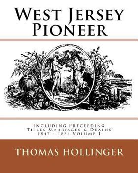 Paperback West Jersey Pioneer Including Preceeding Titles Marriages & Deaths 1847 - 1854 Volume I Book
