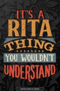 Its A Rita Thing You Wouldnt Understand: Rita Name Planner With Notebook Journal Calendar Personal Goals Password Manager & Much More, Perfect Gift For Rita