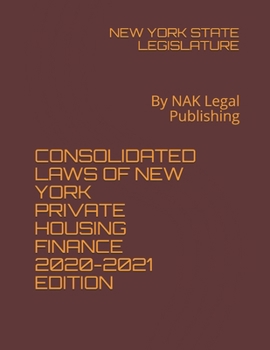 Paperback CONSOLIDATED LAWS OF NEW YORK PRIVATE HOUSING FINANCE 2020-2021 EDITION: By NAK Legal Publishing Book