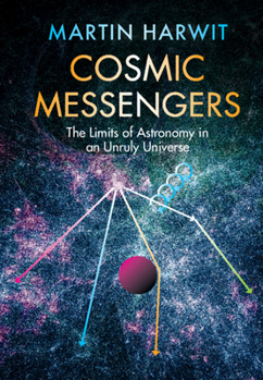 Hardcover Cosmic Messengers: The Limits of Astronomy in an Unruly Universe Book