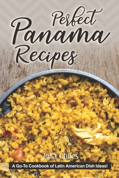 Paperback Perfect Panama Recipes: A Go-To Cookbook of Latin American Dish Ideas! Book