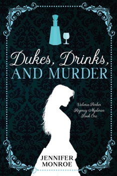 Dukes, Drinks, and Murder: Victoria Parker Regency Mysteries Book 1 - Book #1 of the Victoria Parker Regency Mysteries