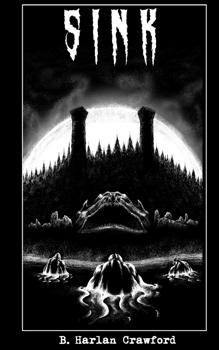 Sink: A Most Strange and Terrifying Narrative of the Croaking Shadows under the Dreaded Waters of ye Olde Lake Eirie: Being an Account of Horrid ... Phenomena Observed upon that Unhallowed Isle