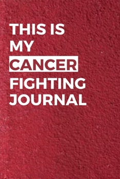 This Is My Cancer Fighting Journal: Encouragement Gift For Cancer Patient| Breast Cancer Survivor Gift| Recovery Process Keepsake Notebook/Diary (Gag Gift)